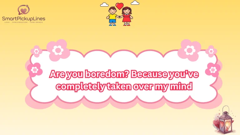 Bored Pick Up Lines