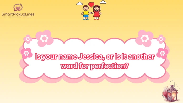 Jessica Pick Up Lines