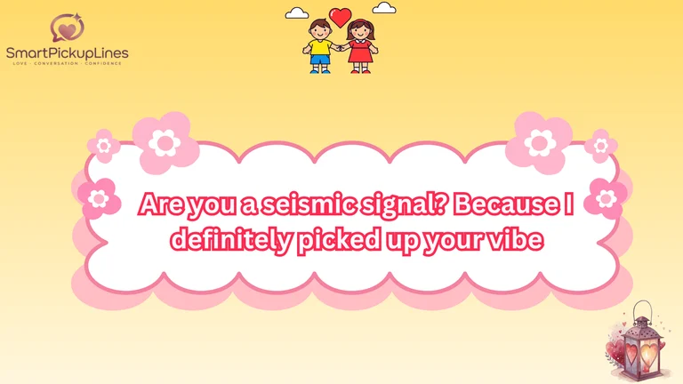 Earthquake Pick Up Lines